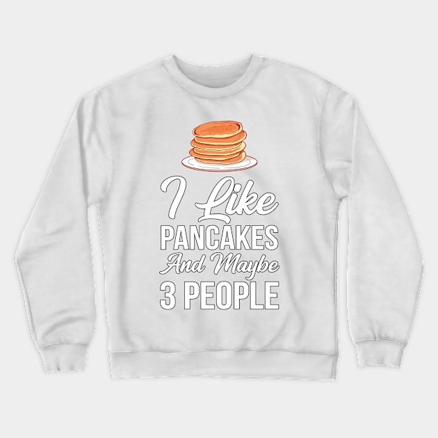 I Like Pancakes and Maybe 3 People Crewneck Sweatshirt by axfgraphics